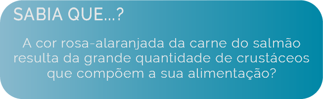 Biologia e Ecologia - Sabia que a cor rosa-alaranjada da carne do salmão resulta da grande quantidade de crustáceos que compõem a sua alimentação?